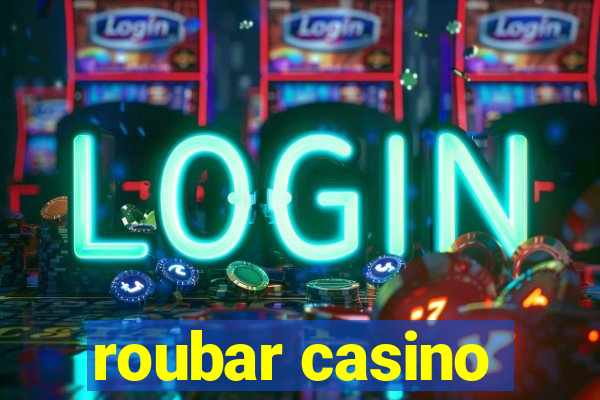 roubar casino